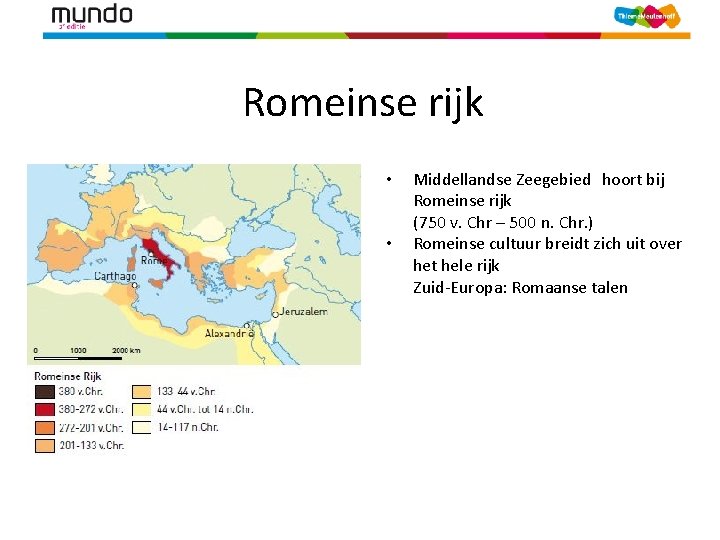 Romeinse rijk • • [kaart Romeinse rijk, tijdwijzer, p. 140] Middellandse Zeegebied hoort bij