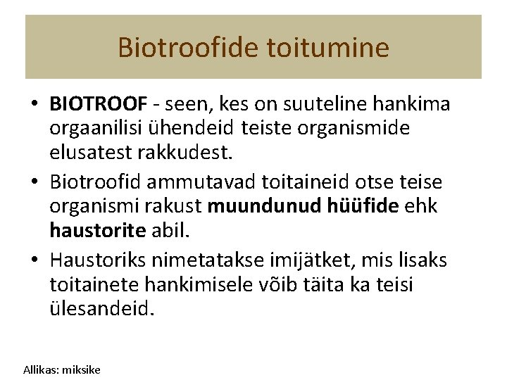 Biotroofide toitumine • BIOTROOF - seen, kes on suuteline hankima orgaanilisi ühendeid teiste organismide