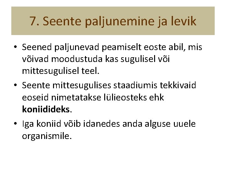 7. Seente paljunemine ja levik • Seened paljunevad peamiselt eoste abil, mis võivad moodustuda