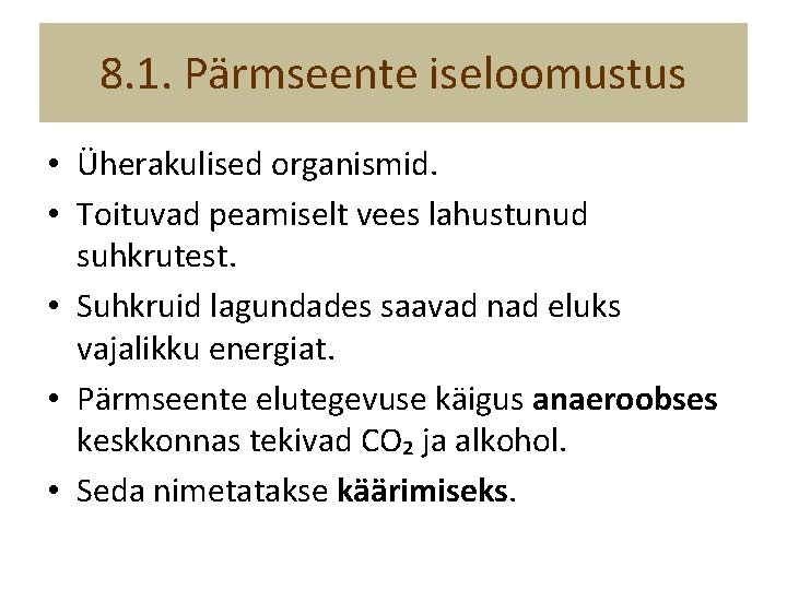 8. 1. Pärmseente iseloomustus • Üherakulised organismid. • Toituvad peamiselt vees lahustunud suhkrutest. •