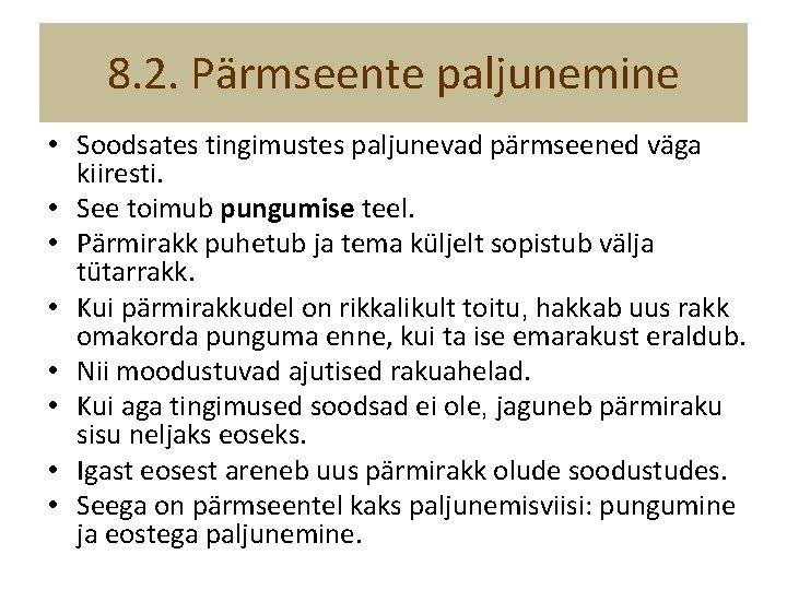 8. 2. Pärmseente paljunemine • Soodsates tingimustes paljunevad pärmseened väga kiiresti. • See toimub