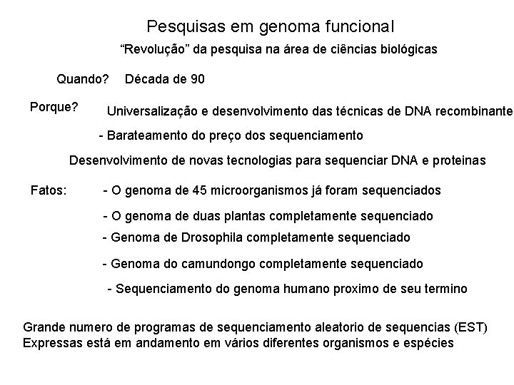 Pesquisas em genoma funcional “Revolução” da pesquisa na área de ciências biológicas Quando? Porque?