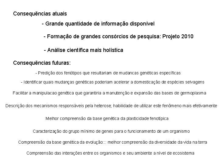 Consequências atuais - Grande quantidade de informação disponível - Formação de grandes consórcios de