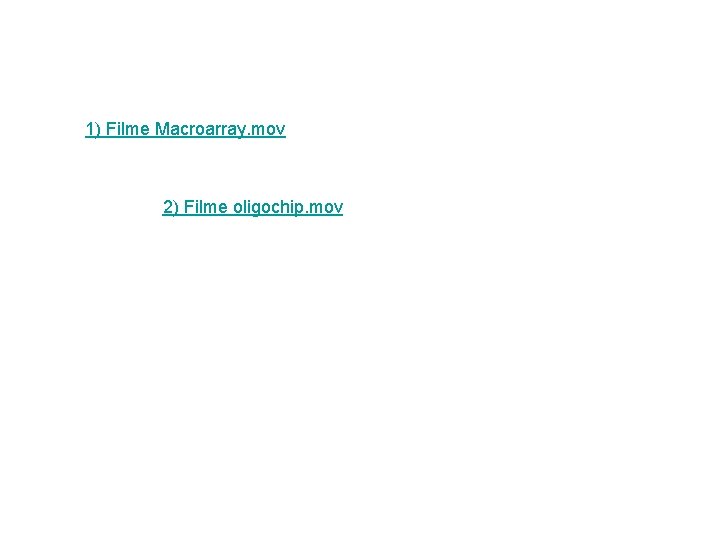 1) Filme Macroarray. mov 2) Filme oligochip. mov 