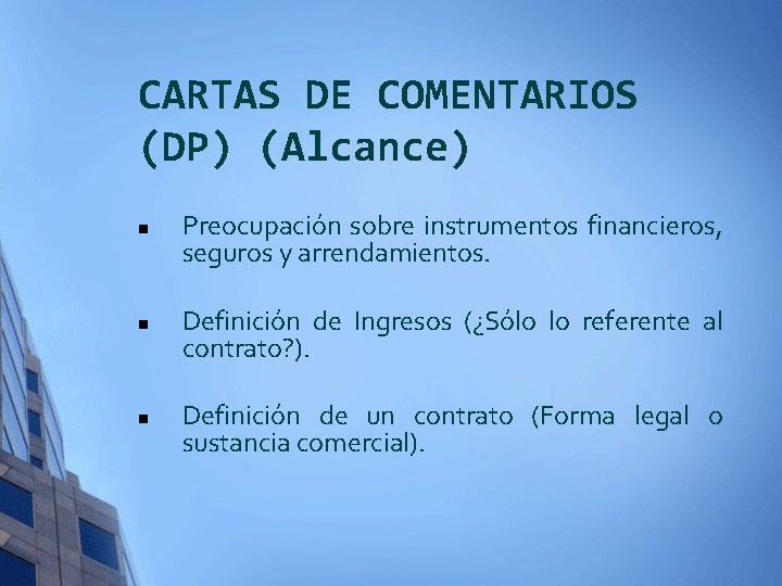 CARTAS DE COMENTARIOS (DP) (Alcance) n n n Preocupación sobre instrumentos financieros, seguros y