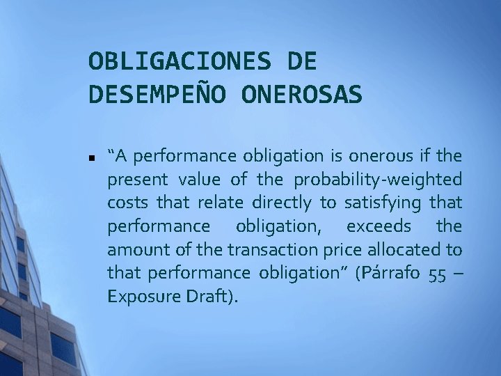 OBLIGACIONES DE DESEMPEÑO ONEROSAS n “A performance obligation is onerous if the present value