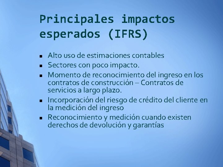 Principales impactos esperados (IFRS) n n n Alto uso de estimaciones contables Sectores con