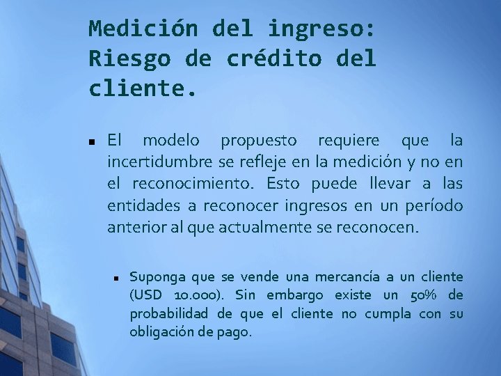 Medición del ingreso: Riesgo de crédito del cliente. n El modelo propuesto requiere que