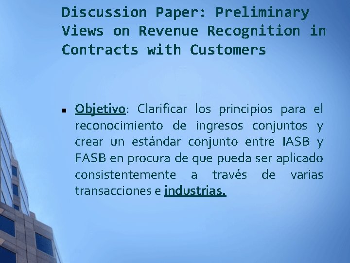 Discussion Paper: Preliminary Views on Revenue Recognition in Contracts with Customers n Objetivo: Clarificar