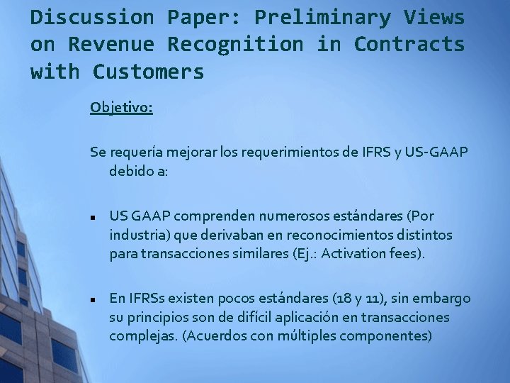 Discussion Paper: Preliminary Views on Revenue Recognition in Contracts with Customers Objetivo: Se requería