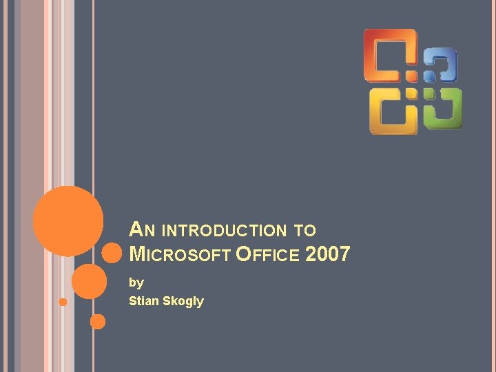 AN INTRODUCTION TO MICROSOFT OFFICE 2007 by Stian Skogly 