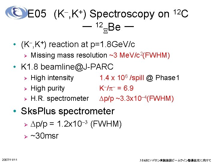 E 05　(K-, K+) Spectroscopy on 12 C ー 12 XBe ー • (K-, K+)