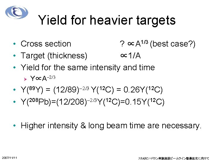 Yield for heavier targets • Cross section ? ∝A 1/3 (best case? ) •