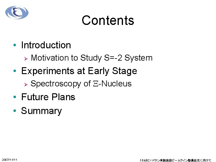 Contents • Introduction Ø Motivation to Study S=-2 System • Experiments at Early Stage