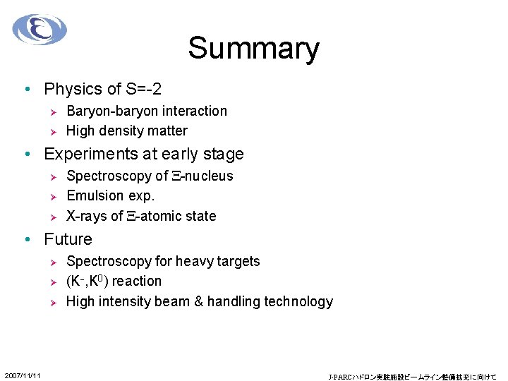 Summary • Physics of S=-2 Ø Ø Baryon-baryon interaction High density matter • Experiments