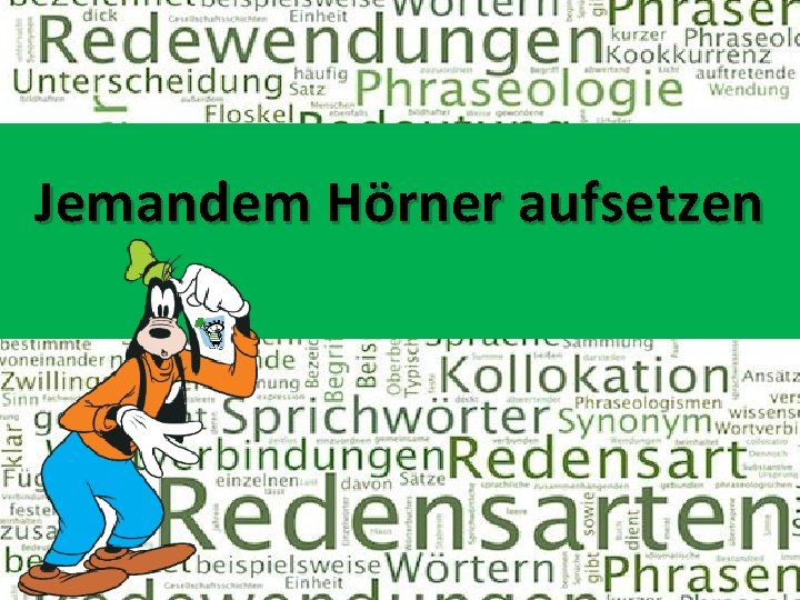 Jemandem Hörner aufsetzen 