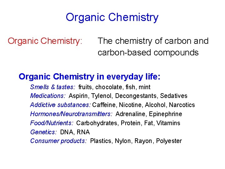 Organic Chemistry: The chemistry of carbon and carbon-based compounds Organic Chemistry in everyday life: