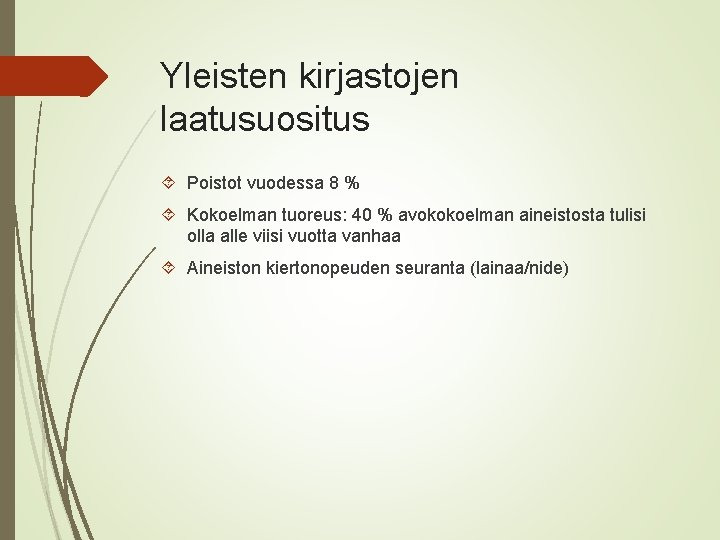 Yleisten kirjastojen laatusuositus Poistot vuodessa 8 % Kokoelman tuoreus: 40 % avokokoelman aineistosta tulisi