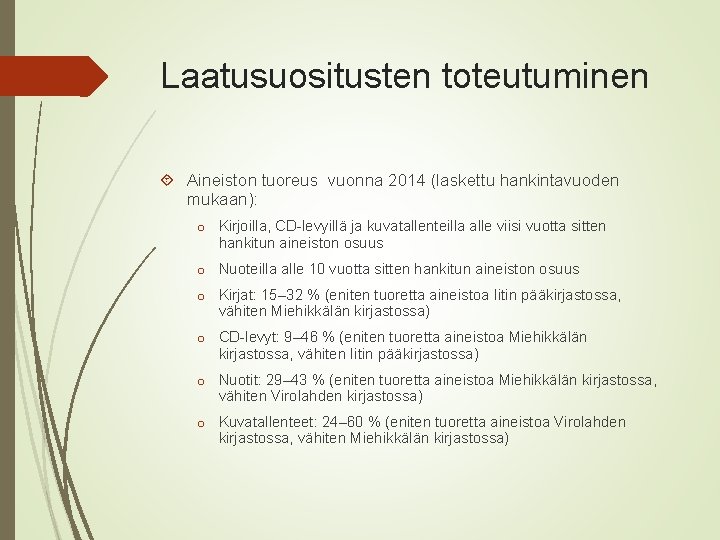 Laatusuositusten toteutuminen Aineiston tuoreus vuonna 2014 (laskettu hankintavuoden mukaan): o Kirjoilla, CD-levyillä ja kuvatallenteilla