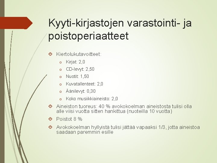 Kyyti-kirjastojen varastointi- ja poistoperiaatteet Kiertolukutavoitteet: o Kirjat: 2, 0 o CD-levyt: 2, 50 o