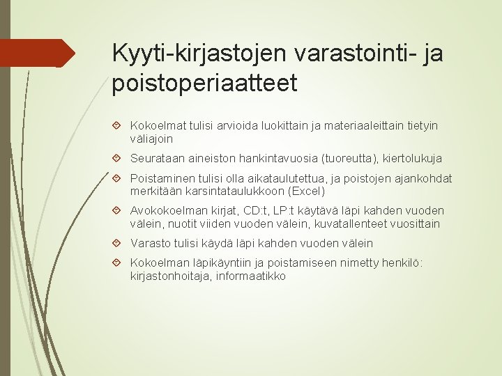 Kyyti-kirjastojen varastointi- ja poistoperiaatteet Kokoelmat tulisi arvioida luokittain ja materiaaleittain tietyin väliajoin Seurataan aineiston