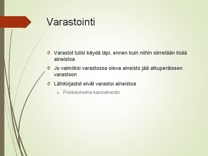 Varastointi Varastot tulisi käydä läpi, ennen kuin niihin siirretään lisää aineistoa Jo valmiiksi varastossa