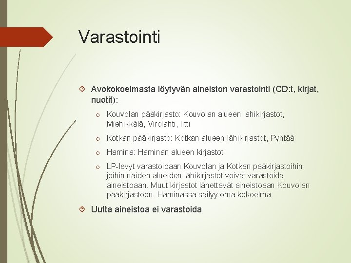 Varastointi Avokokoelmasta löytyvän aineiston varastointi (CD: t, kirjat, nuotit): o Kouvolan pääkirjasto: Kouvolan alueen