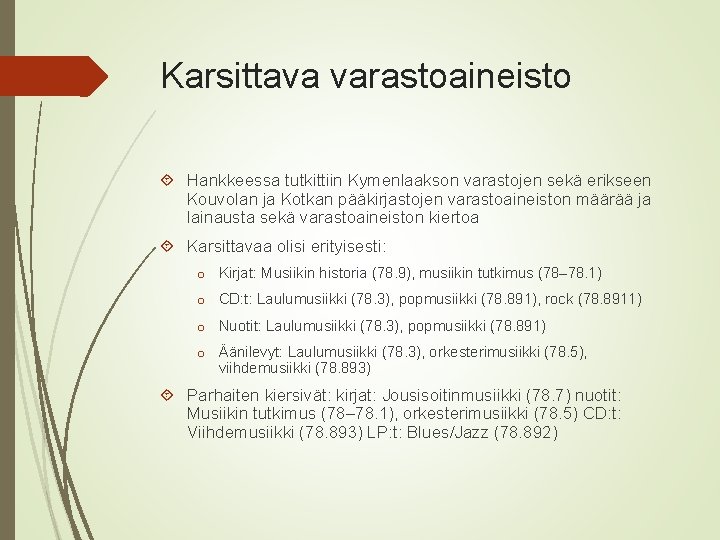 Karsittava varastoaineisto Hankkeessa tutkittiin Kymenlaakson varastojen sekä erikseen Kouvolan ja Kotkan pääkirjastojen varastoaineiston määrää