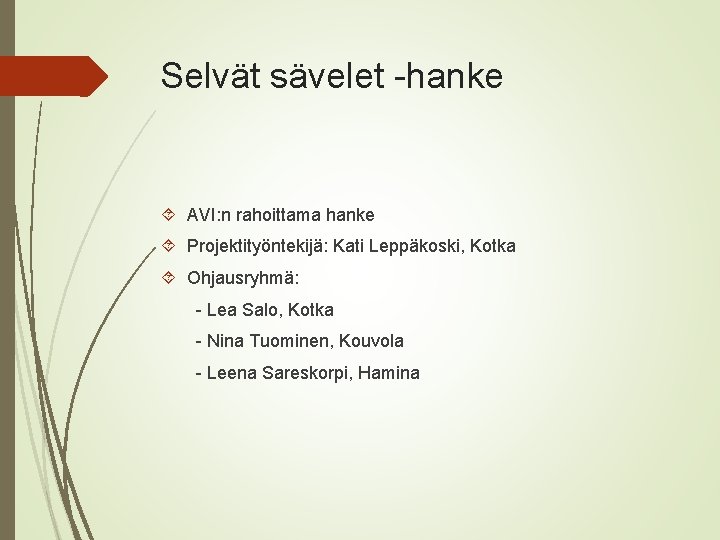 Selvät sävelet -hanke AVI: n rahoittama hanke Projektityöntekijä: Kati Leppäkoski, Kotka Ohjausryhmä: - Lea