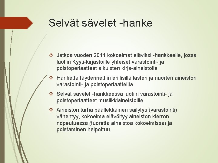 Selvät sävelet -hanke Jatkoa vuoden 2011 kokoelmat eläviksi -hankkeelle, jossa luotiin Kyyti-kirjastoille yhteiset varastointi-