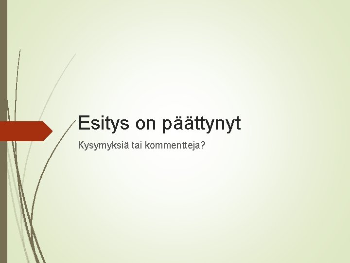 Esitys on päättynyt Kysymyksiä tai kommentteja? 