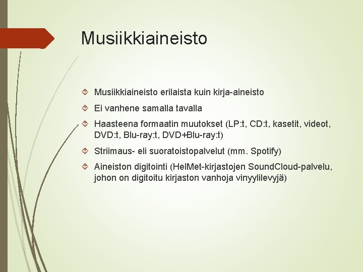 Musiikkiaineisto erilaista kuin kirja-aineisto Ei vanhene samalla tavalla Haasteena formaatin muutokset (LP: t, CD: