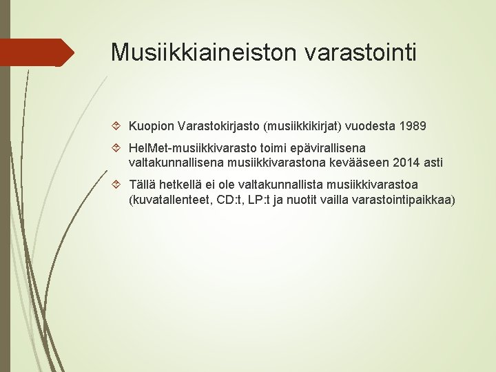 Musiikkiaineiston varastointi Kuopion Varastokirjasto (musiikkikirjat) vuodesta 1989 Hel. Met-musiikkivarasto toimi epävirallisena valtakunnallisena musiikkivarastona kevääseen