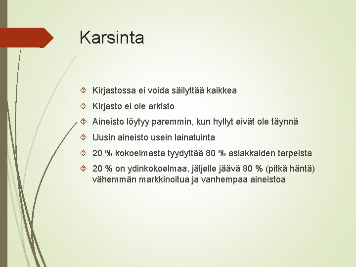 Karsinta Kirjastossa ei voida säilyttää kaikkea Kirjasto ei ole arkisto Aineisto löytyy paremmin, kun