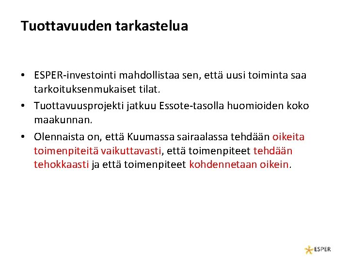 Tuottavuuden tarkastelua • ESPER-investointi mahdollistaa sen, että uusi toiminta saa tarkoituksenmukaiset tilat. • Tuottavuusprojekti