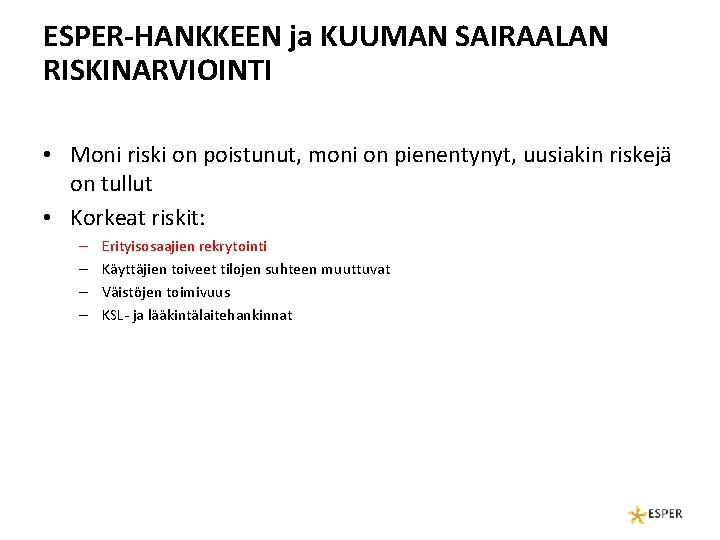 ESPER-HANKKEEN ja KUUMAN SAIRAALAN RISKINARVIOINTI • Moni riski on poistunut, moni on pienentynyt, uusiakin