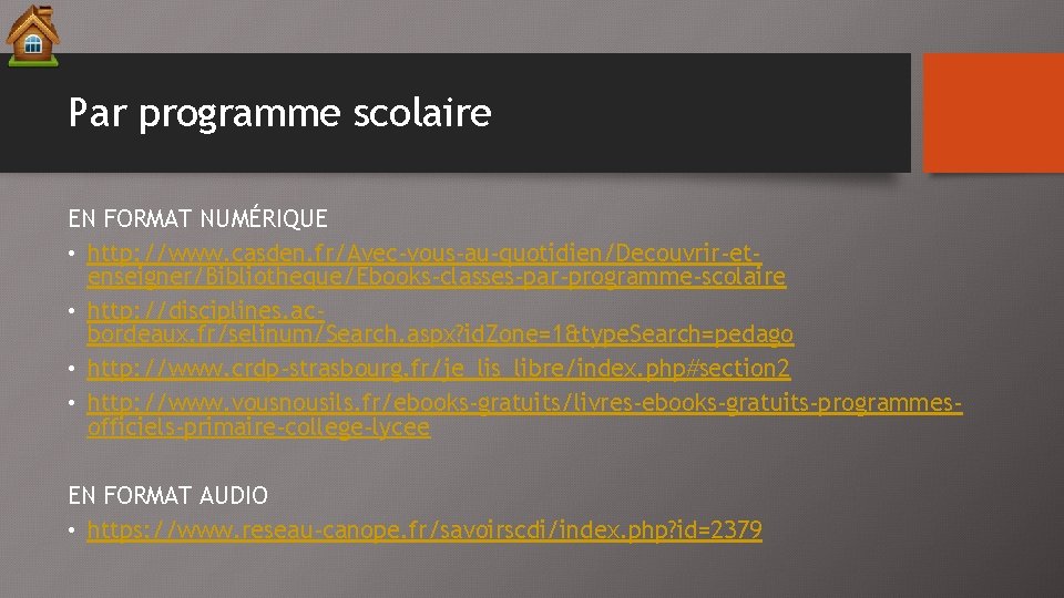 Par programme scolaire EN FORMAT NUMÉRIQUE • http: //www. casden. fr/Avec-vous-au-quotidien/Decouvrir-etenseigner/Bibliotheque/Ebooks-classes-par-programme-scolaire • http: //disciplines.