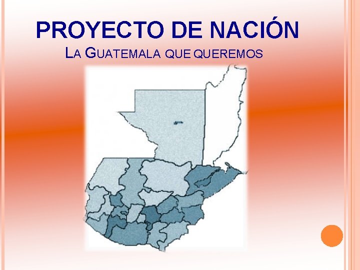 PROYECTO DE NACIÓN LA GUATEMALA QUEREMOS 