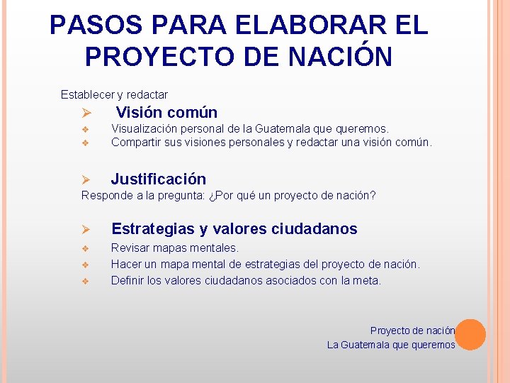 PASOS PARA ELABORAR EL PROYECTO DE NACIÓN Establecer y redactar Ø Visión común v