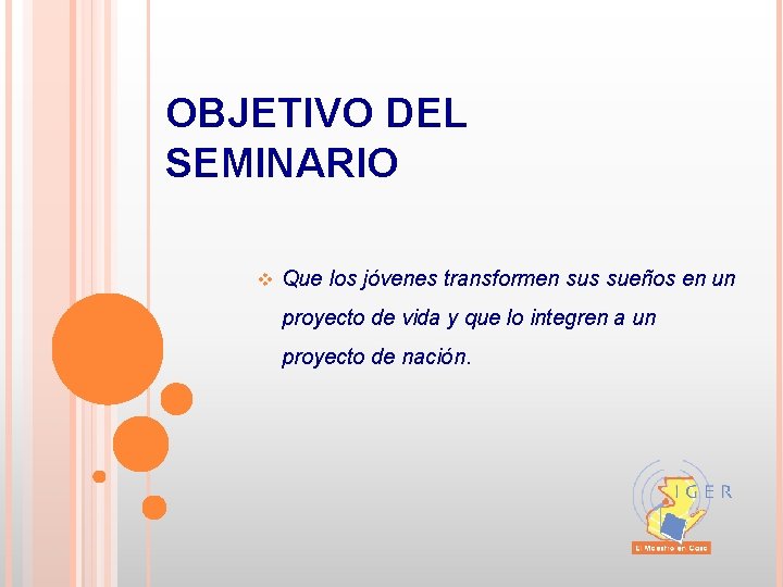 OBJETIVO DEL SEMINARIO v Que los jóvenes transformen sus sueños en un proyecto de