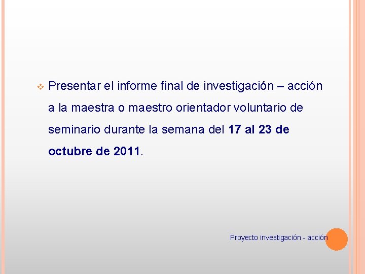 v Presentar el informe final de investigación – acción a la maestra o maestro