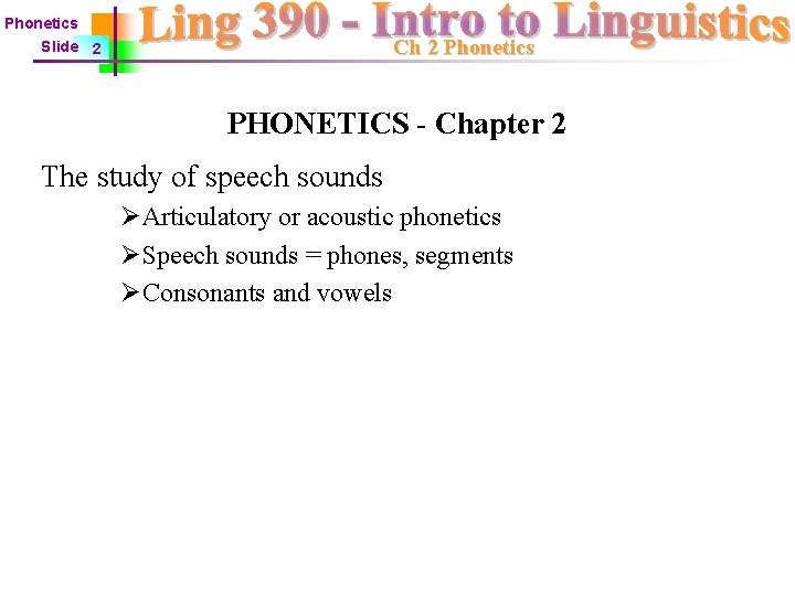 Phonetics Ch 2 Phonetics Slide 2 PHONETICS - Chapter 2 The study of speech