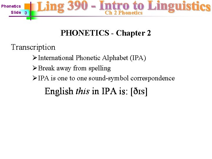 Phonetics Ch 2 Phonetics Slide 3 PHONETICS - Chapter 2 Transcription ØInternational Phonetic Alphabet