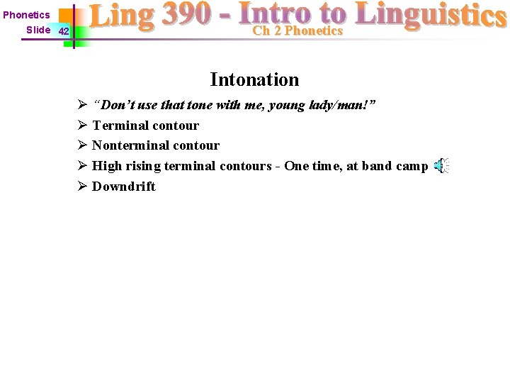 Phonetics Slide 42 Ch 2 Phonetics Intonation Ø “Don’t use that tone with me,