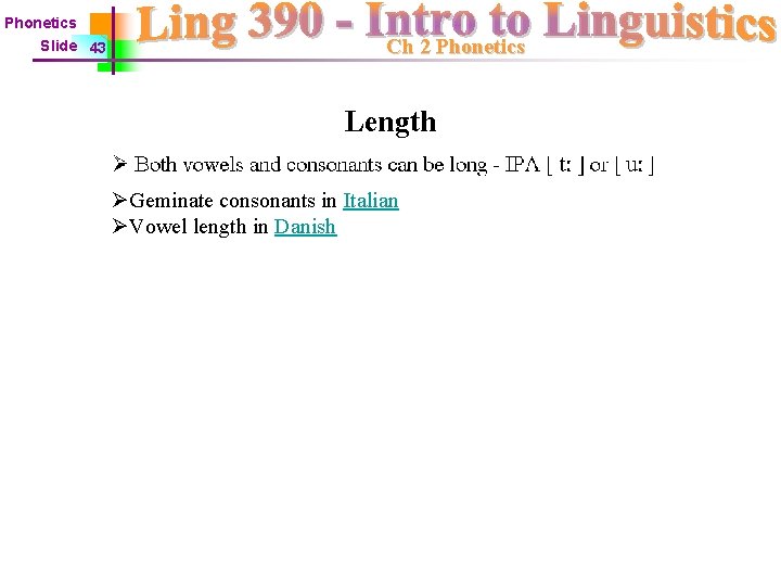 Phonetics Slide 43 Ch 2 Phonetics Length ØGeminate consonants in Italian ØVowel length in