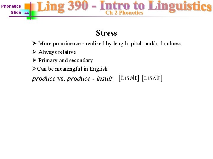 Phonetics Slide 44 Ch 2 Phonetics Stress Ø More prominence - realized by length,