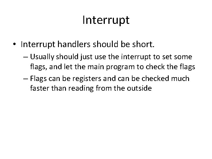 Interrupt • Interrupt handlers should be short. – Usually should just use the interrupt