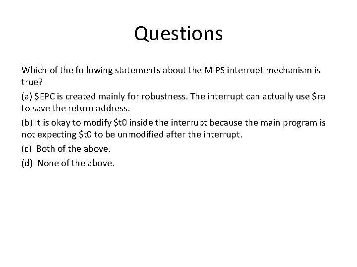 Questions Which of the following statements about the MIPS interrupt mechanism is true? (a)