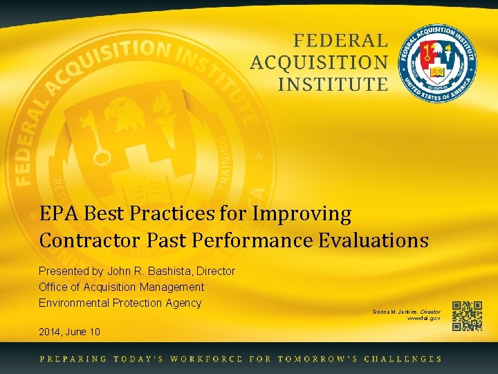 EPA Best Practices for Improving Contractor Past Performance Evaluations Presented by John R. Bashista,