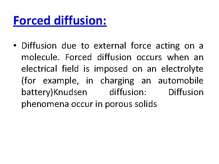 Forced diffusion: • Diffusion due to external force acting on a molecule. Forced diffusion